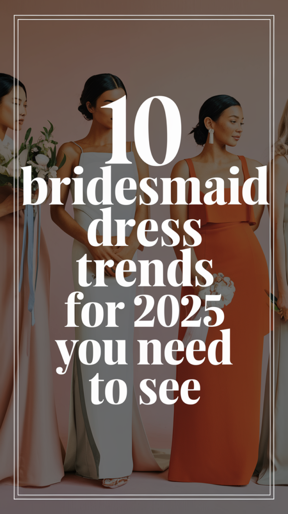 10 Bridesmaid Dress Trends for 2025 You Need to See