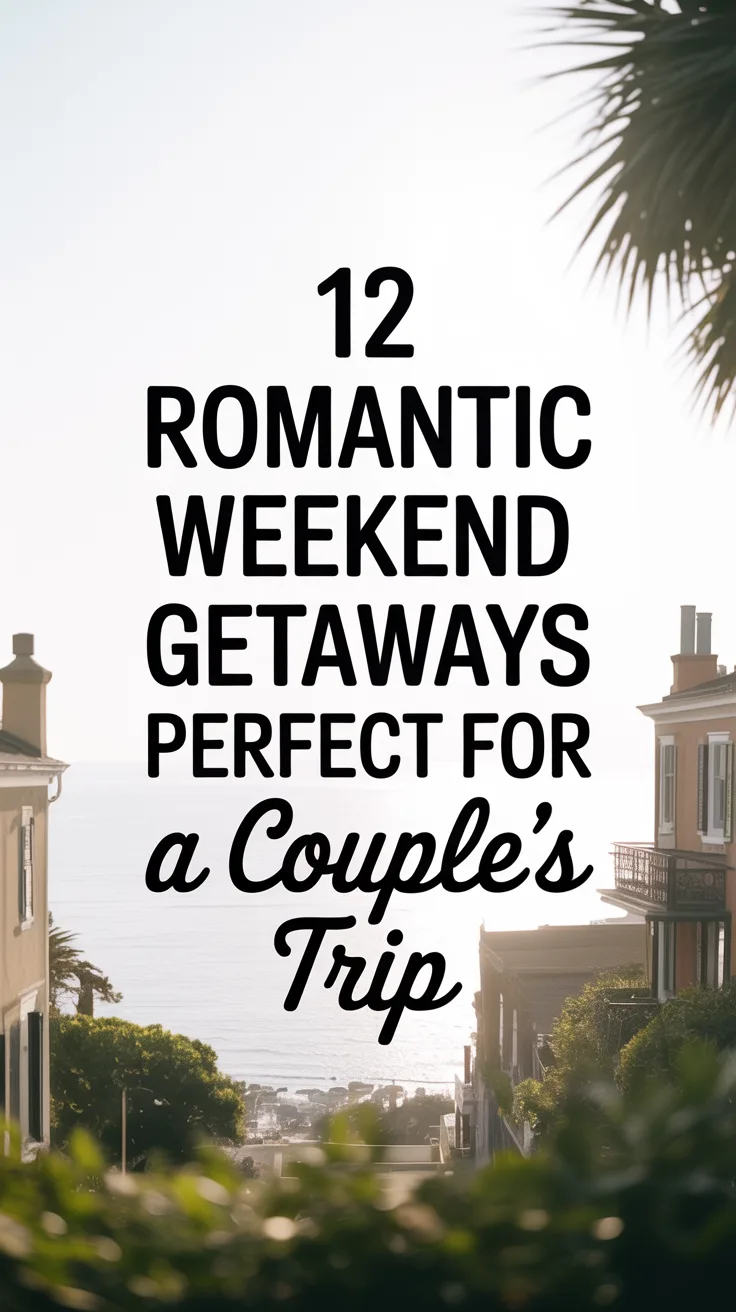 12 Romantic Weekend Getaways Perfect for a Couple’s Trip