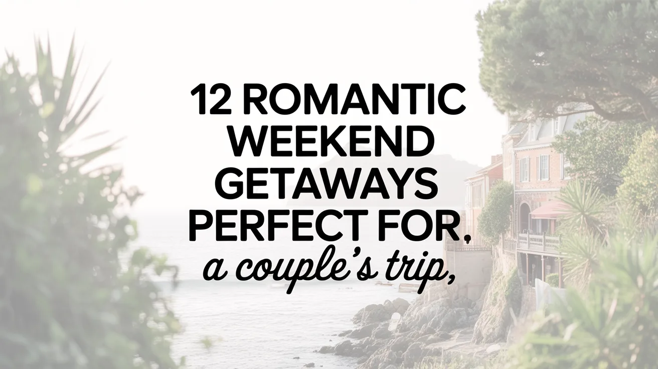 12 Romantic Weekend Getaways Perfect for a Couple's Trip hero image
