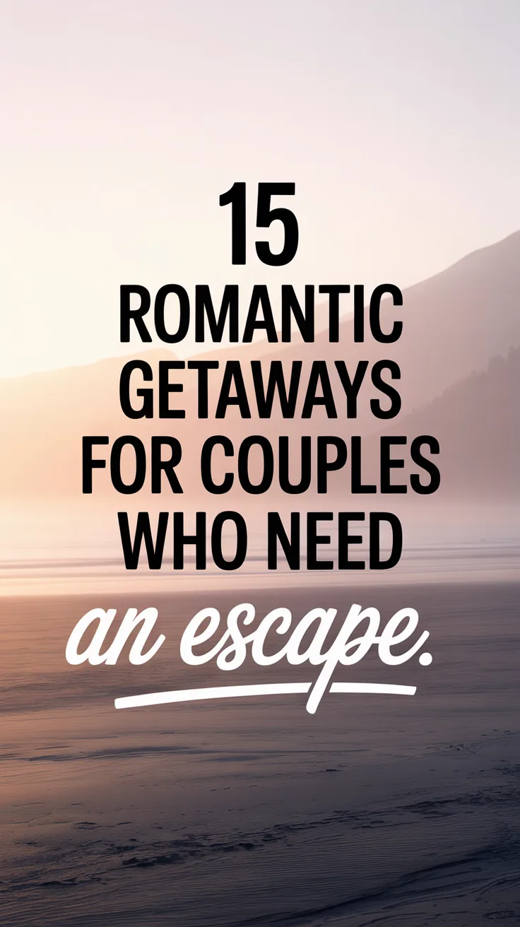 15 Romantic Getaways for Couples Who Need an Escape